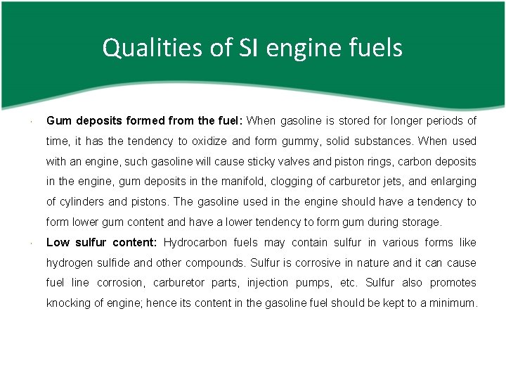 Qualities of SI engine fuels Gum deposits formed from the fuel: When gasoline is