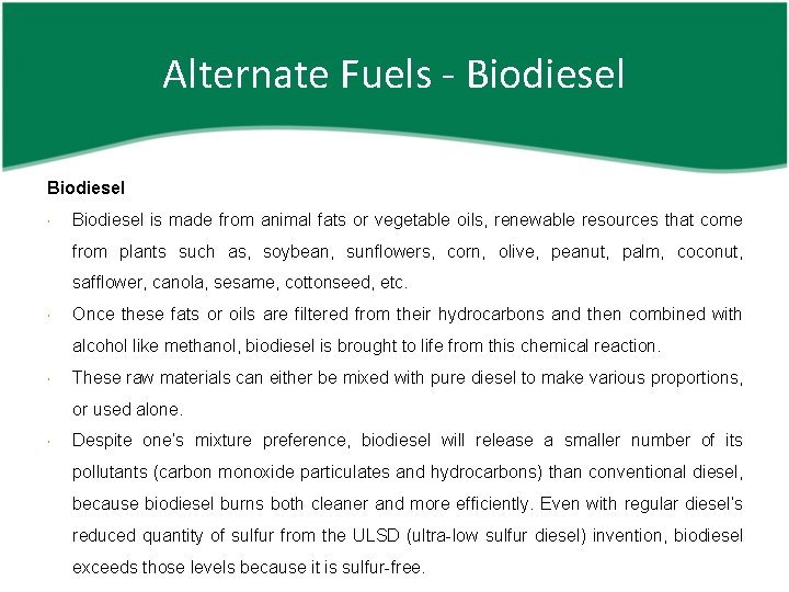 Alternate Fuels - Biodiesel is made from animal fats or vegetable oils, renewable resources