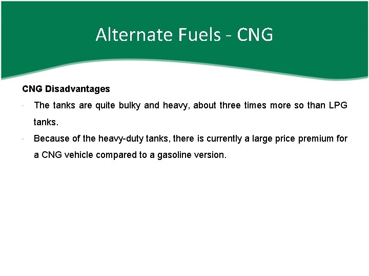 Alternate Fuels - CNG Disadvantages The tanks are quite bulky and heavy, about three