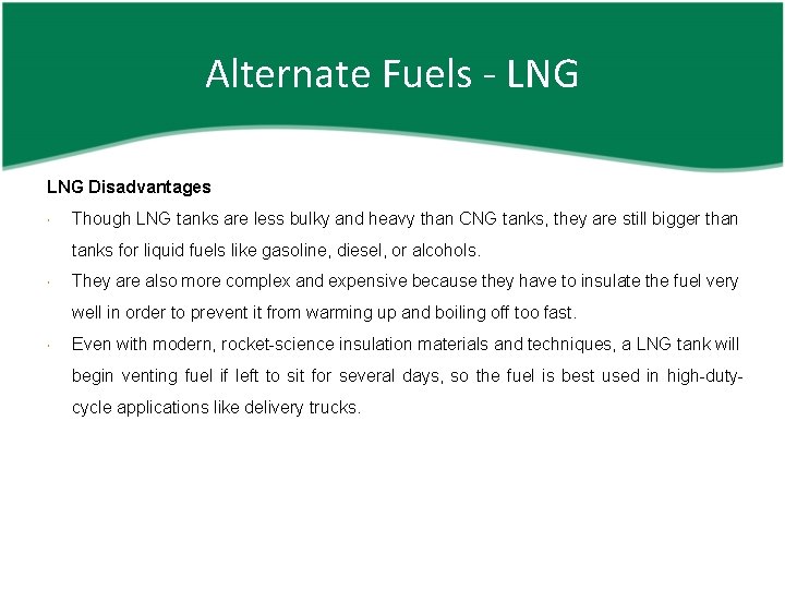 Alternate Fuels - LNG Disadvantages Though LNG tanks are less bulky and heavy than