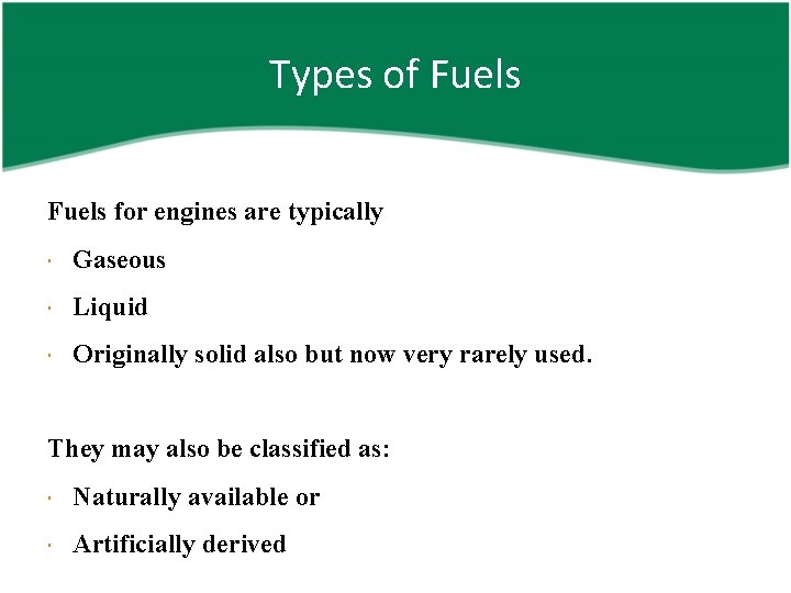 Types of Fuels for engines are typically Gaseous Liquid Originally solid also but now
