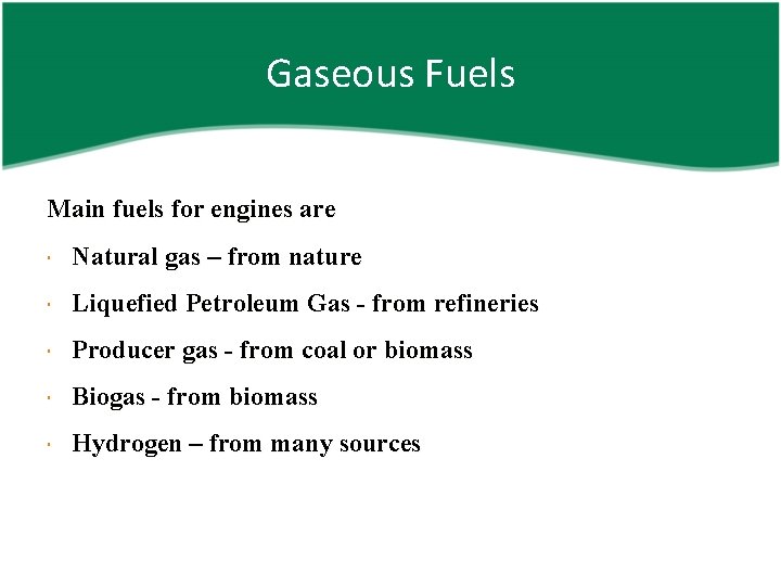 Gaseous Fuels Main fuels for engines are Natural gas – from nature Liquefied Petroleum