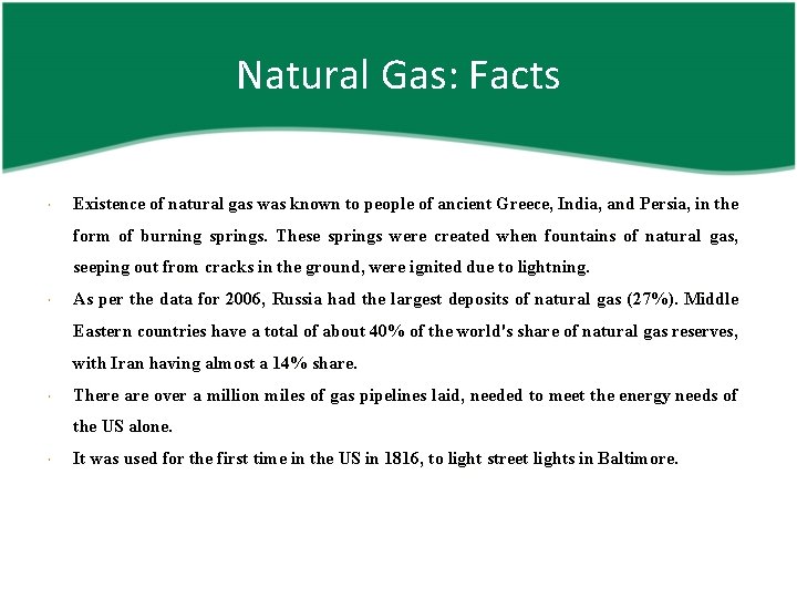 Natural Gas: Facts Existence of natural gas was known to people of ancient Greece,