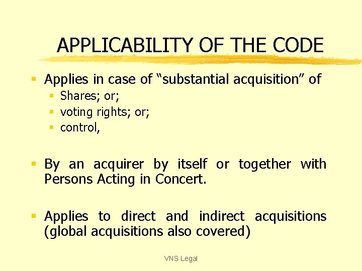 APPLICABILITY OF THE CODE § Applies in case of “substantial acquisition” of § Shares;