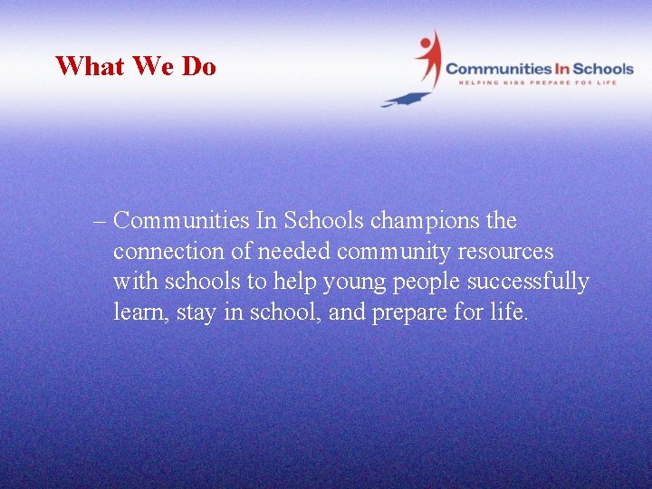 What We Do – Communities In Schools champions the connection of needed community resources