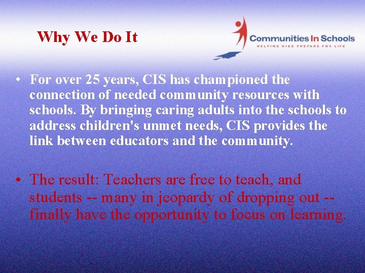 Why We Do It • For over 25 years, CIS has championed the connection