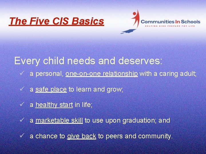 The Five CIS Basics Every child needs and deserves: ü a personal, one-on-one relationship