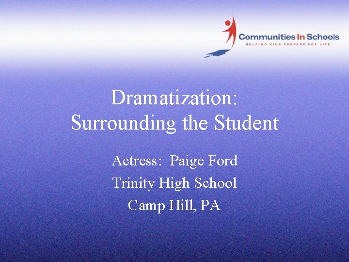 Dramatization: Surrounding the Student Actress: Paige Ford Trinity High School Camp Hill, PA 