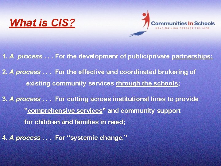 What is CIS? 1. A process. . . For the development of public/private partnerships;