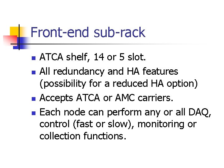 Front-end sub-rack n n ATCA shelf, 14 or 5 slot. All redundancy and HA