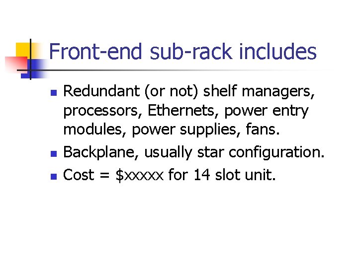 Front-end sub-rack includes n n n Redundant (or not) shelf managers, processors, Ethernets, power