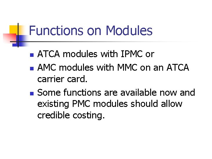 Functions on Modules n n n ATCA modules with IPMC or AMC modules with