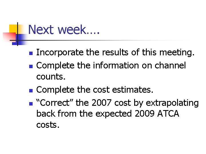 Next week…. n n Incorporate the results of this meeting. Complete the information on