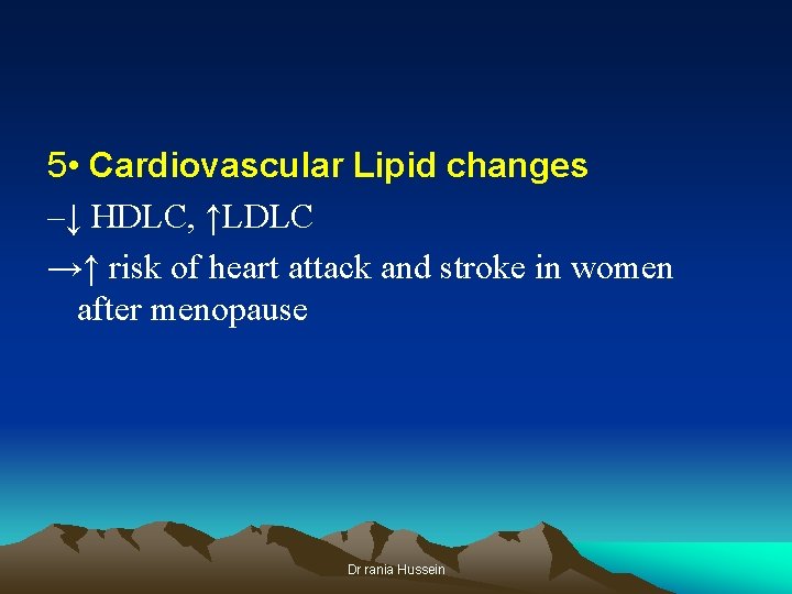 5 • Cardiovascular Lipid changes –↓ HDLC, ↑LDLC →↑ risk of heart attack and