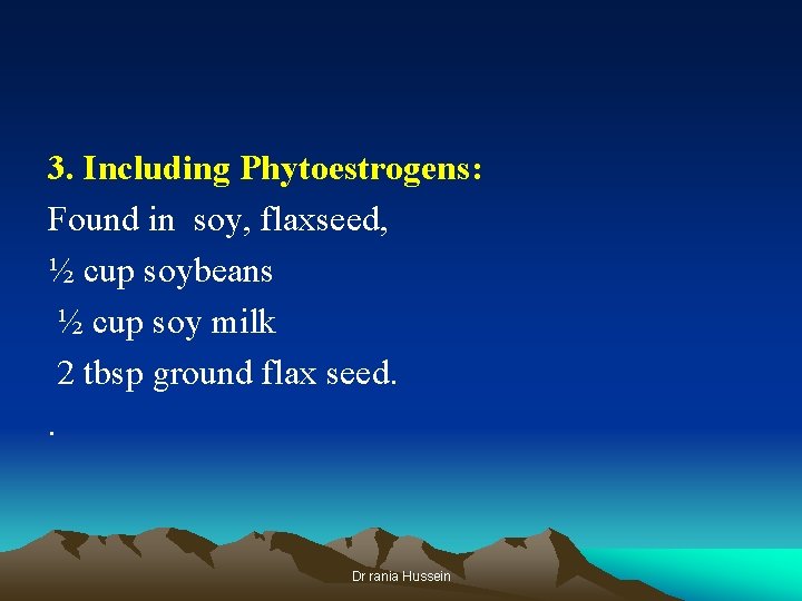 3. Including Phytoestrogens: Found in soy, flaxseed, ½ cup soybeans ½ cup soy milk