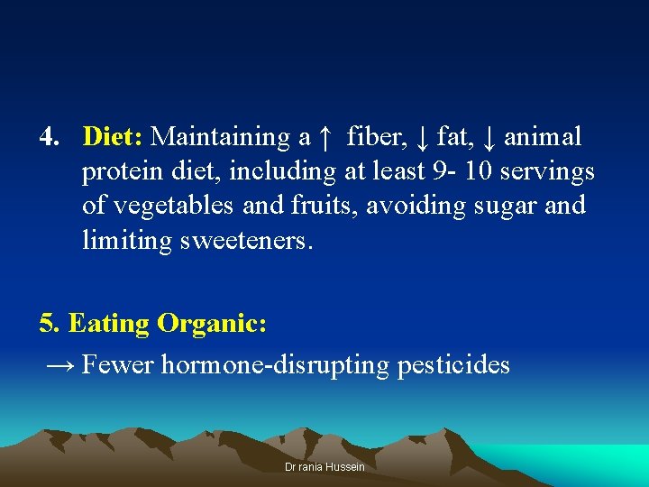 4. Diet: Maintaining a ↑ fiber, ↓ fat, ↓ animal protein diet, including at