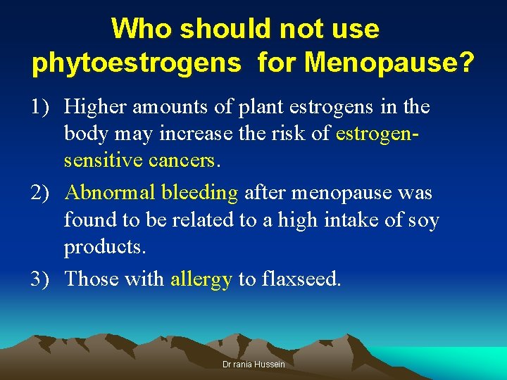 Who should not use phytoestrogens for Menopause? 1) Higher amounts of plant estrogens in