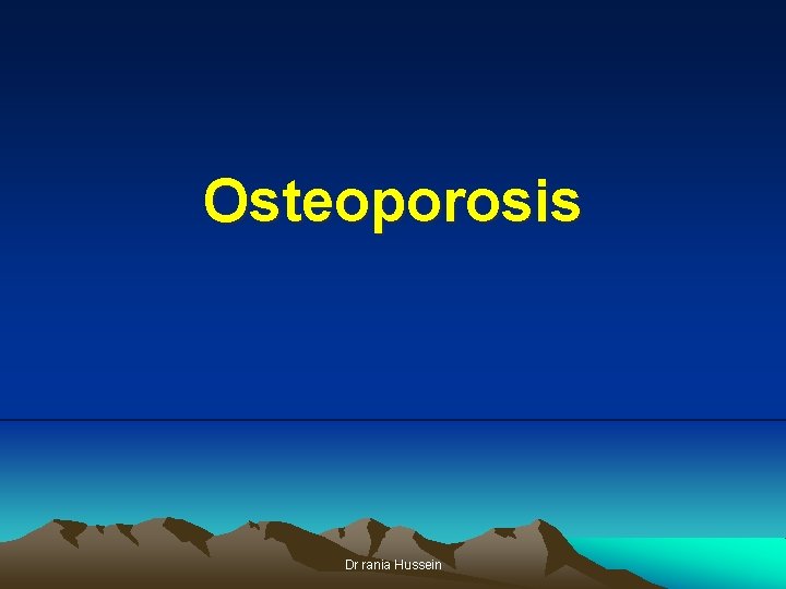 Osteoporosis Dr rania Hussein 