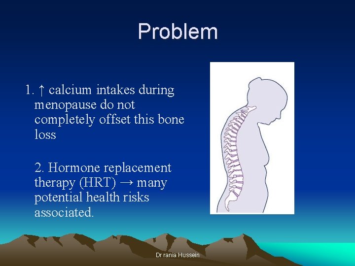 Problem 1. ↑ calcium intakes during menopause do not completely offset this bone loss