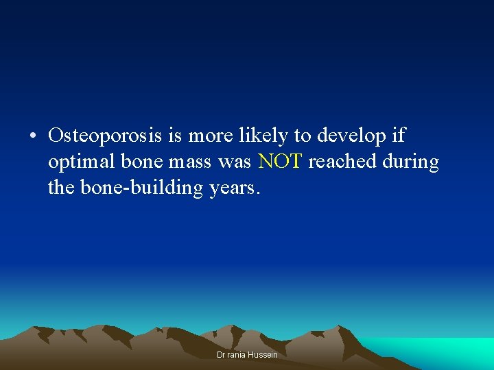  • Osteoporosis is more likely to develop if optimal bone mass was NOT