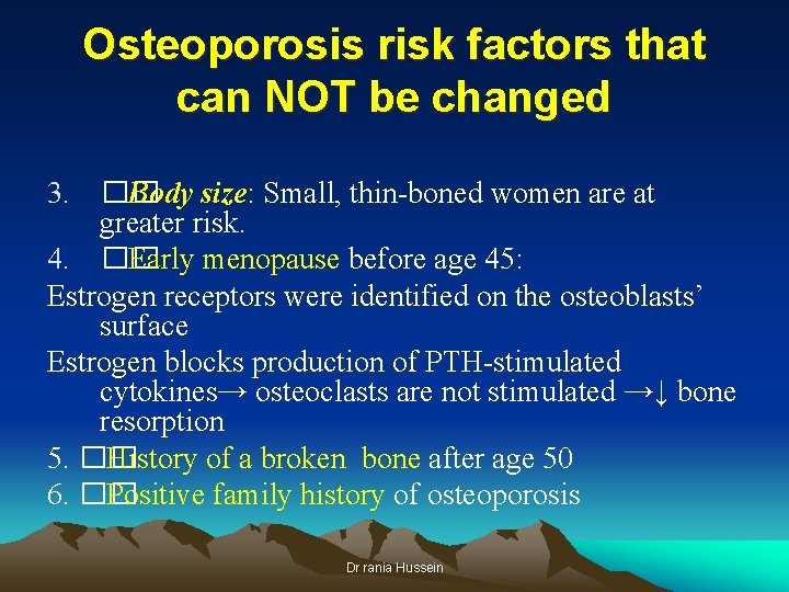 Osteoporosis risk factors that can NOT be changed 3. �� Body size: Small, thin-boned