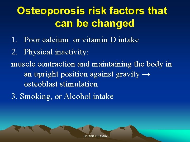 Osteoporosis risk factors that can be changed 1. Poor calcium or vitamin D intake