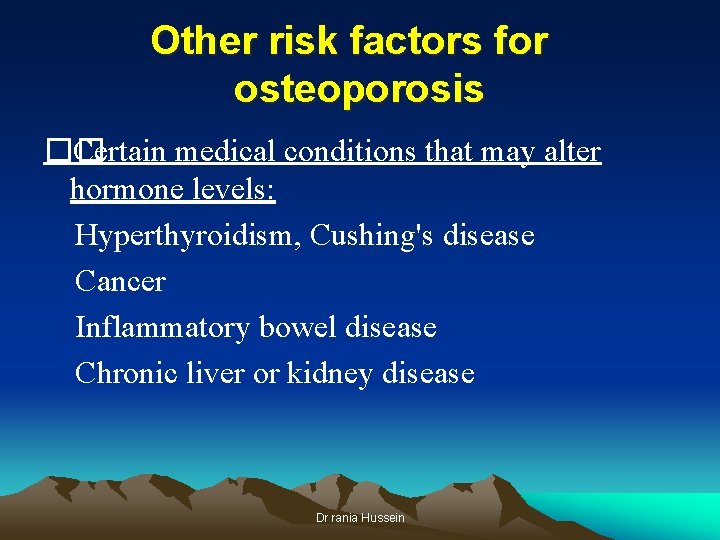 Other risk factors for osteoporosis �� Certain medical conditions that may alter hormone levels: