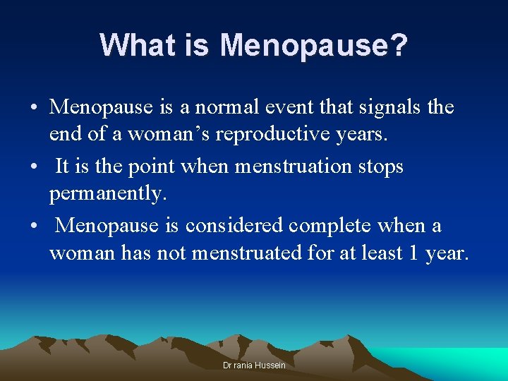 What is Menopause? • Menopause is a normal event that signals the end of