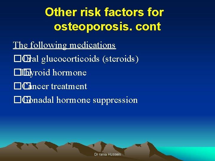 Other risk factors for osteoporosis. cont The following medications �� Oral glucocorticoids (steroids) ��