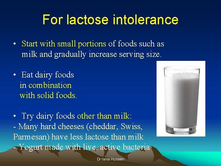 For lactose intolerance • Start with small portions of foods such as milk and