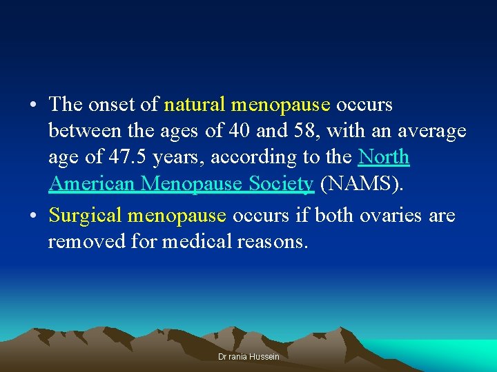  • The onset of natural menopause occurs between the ages of 40 and