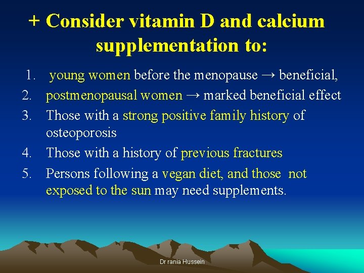 + Consider vitamin D and calcium supplementation to: 1. young women before the menopause