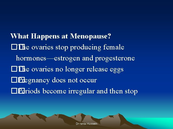 What Happens at Menopause? �� The ovaries stop producing female hormones—estrogen and progesterone ��