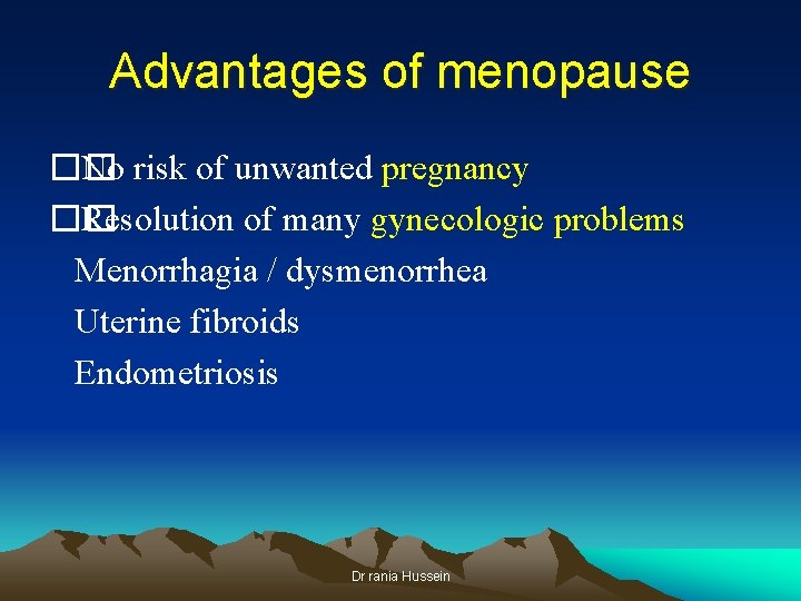 Advantages of menopause �� No risk of unwanted pregnancy �� Resolution of many gynecologic