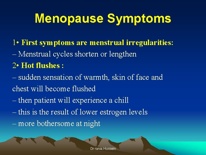 Menopause Symptoms 1 • First symptoms are menstrual irregularities: – Menstrual cycles shorten or