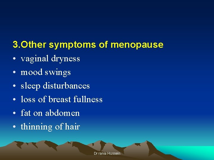 3. Other symptoms of menopause • vaginal dryness • mood swings • sleep disturbances