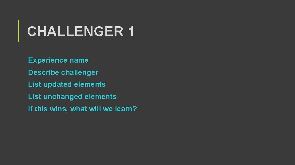 CHALLENGER 1 Experience name Describe challenger List updated elements List unchanged elements If this