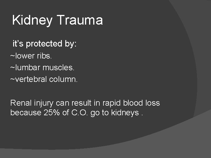 Kidney Trauma it’s protected by: ~lower ribs. ~lumbar muscles. ~vertebral column. Renal injury can