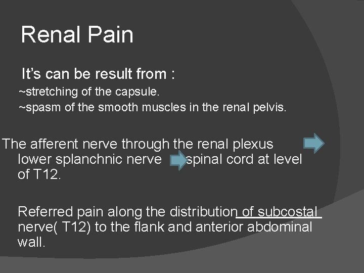 Renal Pain It’s can be result from : ~stretching of the capsule. ~spasm of