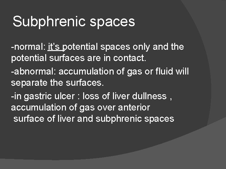 Subphrenic spaces -normal: it’s potential spaces only and the potential surfaces are in contact.