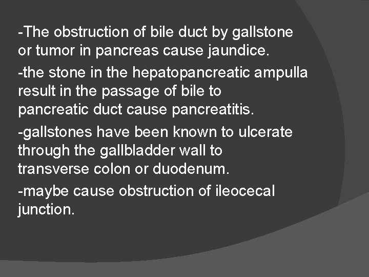 -The obstruction of bile duct by gallstone or tumor in pancreas cause jaundice. -the