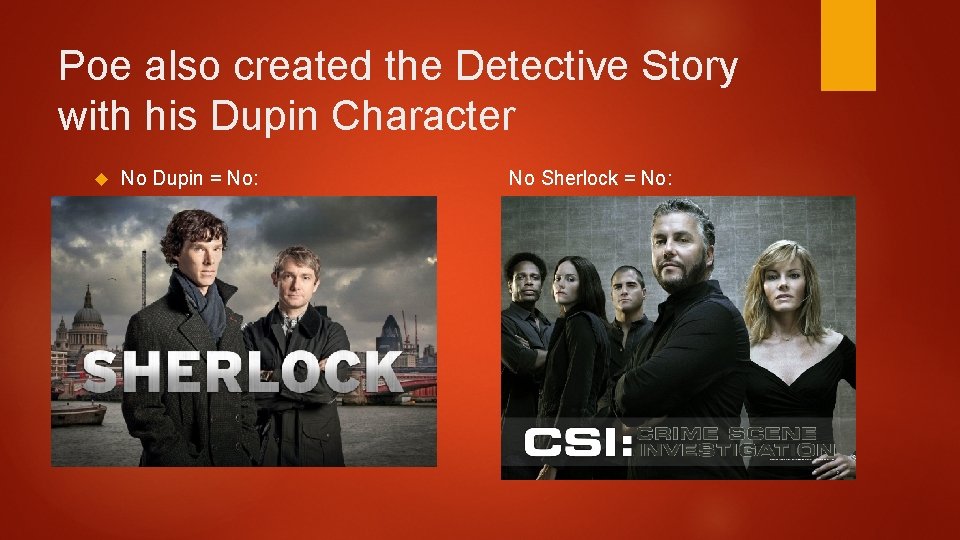 Poe also created the Detective Story with his Dupin Character No Dupin = No: