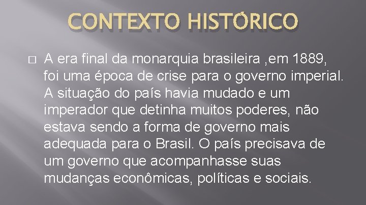 CONTEXTO HISTÓRICO � A era final da monarquia brasileira , em 1889, foi uma