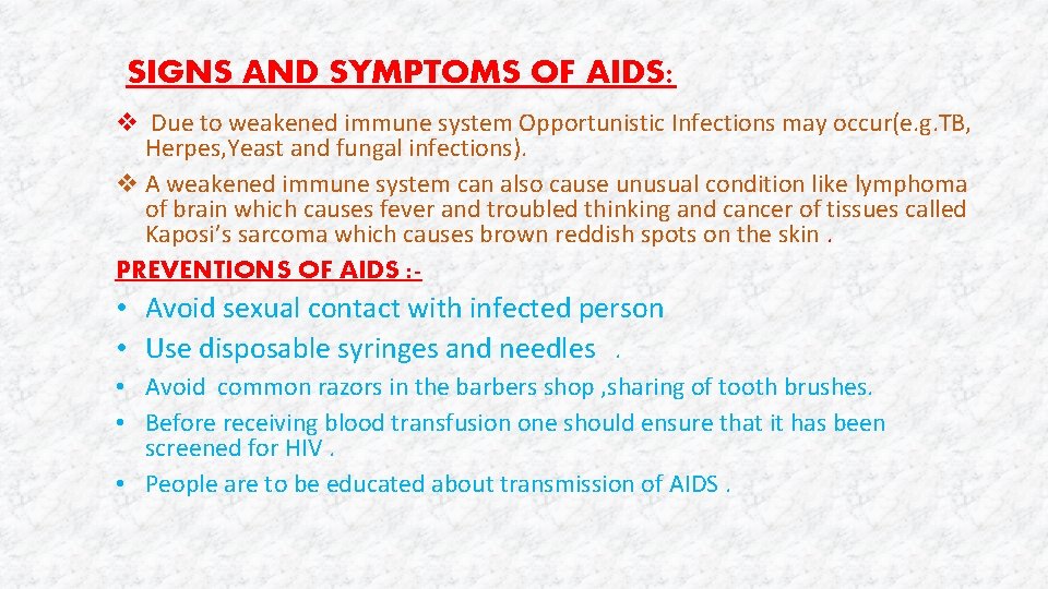 SIGNS AND SYMPTOMS OF AIDS: v Due to weakened immune system Opportunistic Infections may