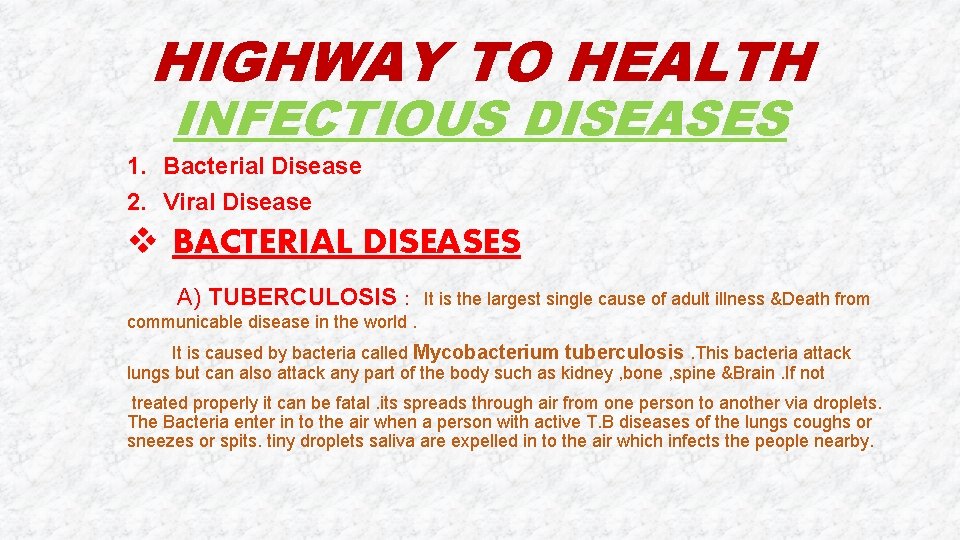 HIGHWAY TO HEALTH INFECTIOUS DISEASES 1. Bacterial Disease 2. Viral Disease v BACTERIAL DISEASES