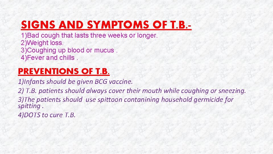 SIGNS AND SYMPTOMS OF T. B. 1)Bad cough that lasts three weeks or longer.