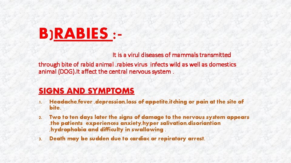 B)RABIES : It is a virul diseases of mammals transmitted through bite of rabid