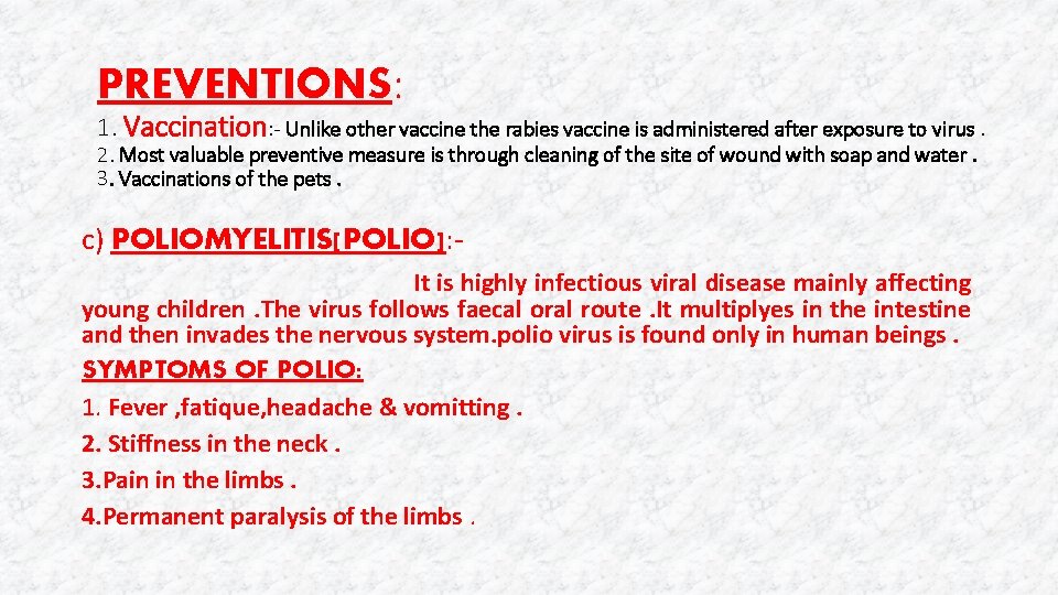 PREVENTIONS: 1. Vaccination: - Unlike other vaccine the rabies vaccine is administered after exposure