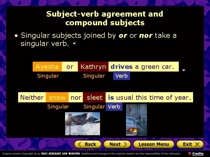 Subject-verb agreement and compound subjects • Singular subjects joined by or or nor take