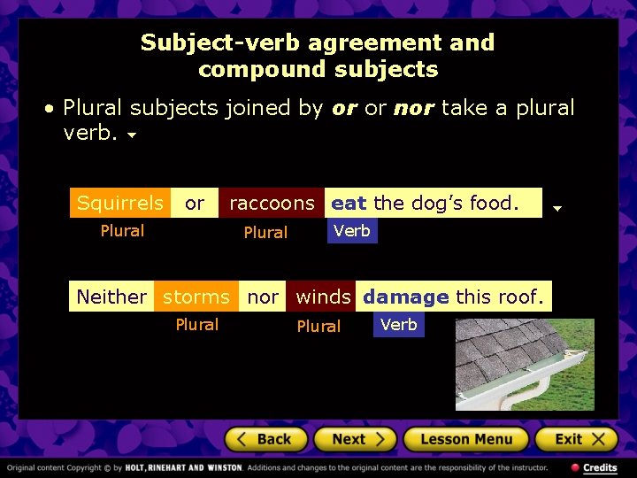 Subject-verb agreement and compound subjects • Plural subjects joined by or or nor take